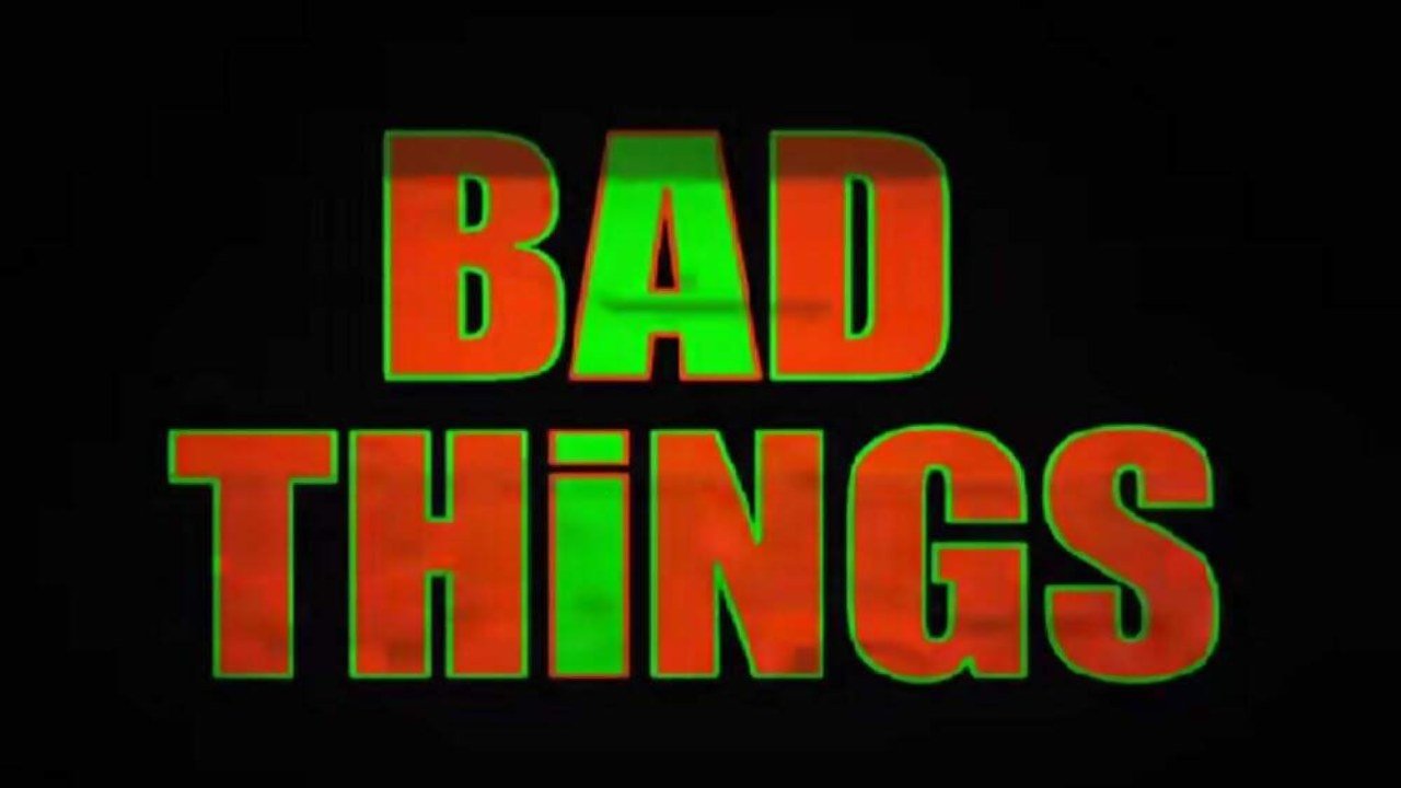 Bad Things